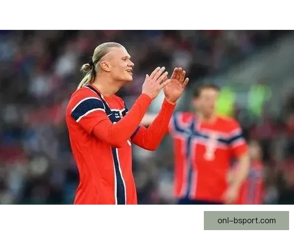 索尔洛特与哈兰德联手打造挪威锋线双雄组合 引爆欧洲足坛新纪元